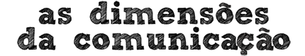 As dimensões da comunicação